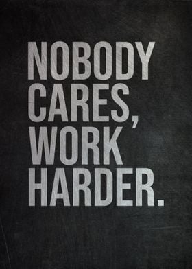 Nobody Cares Work Harder